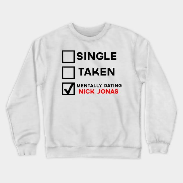 Mentally Dating Nick Jonas Crewneck Sweatshirt by AlienClownThings